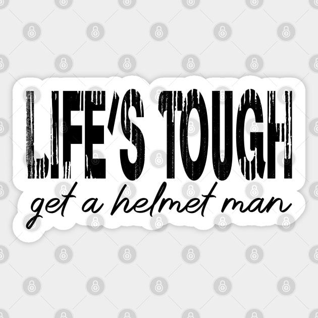 Life’s tough get a helmet, man! - Black Sticker by PrintSoulDesigns